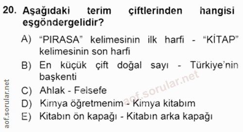 20. soru: Aşağıdaki terim çiftlerinden hangisi eşgöndergelidir? A) "PIRASA" kelimesinin ilk harfi - "KİTAP" kelimesinin son har…