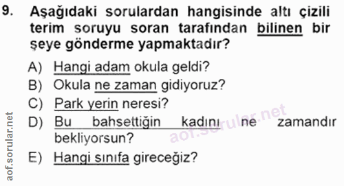 9. soru: Aşağıdaki sorulardan hangisinde altı çizili terim soruyu soran tarafından bilinen bir şeye gönderme yapmaktadır? A) H…