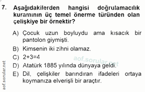 7. soru: Aşağıdakilerden hangisi doğrulamacılık kuramının üç temel önerme türünden olan çelişkiye bir örnektir? A) Çocuk uzun…