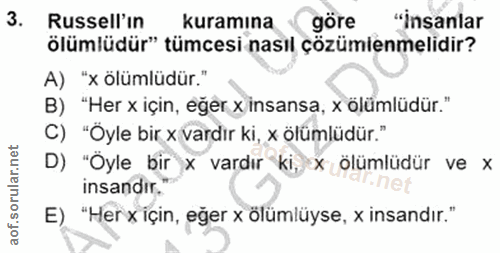 3. soru: Russell'ın kuramına göre "Insanlar ölümlüdür" tümcesi nasıl çözümlenmelidir? A) "x ölümlüdür." B) "Her x için, eğer x…