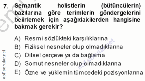 7. soru: Semantik holistlerin (bütüncülerin) bazılarına göre terimlerin göndergelerini belirlemek için aşağıdakilerden hangisi…