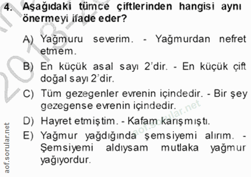 4. soru: Aşağıdaki tümce çiftlerinden hangisi aynı önermeyi ifade eder? A) Yağmuru severim. - Yağmurdan nefret etmem. B) En kü…