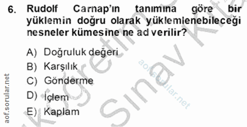 6. soru: Rudolf Carnap'in tanımina göre bir yüklemin doğru olarak yüklemenebileceği nesneler kümesine ne ad verilir? A) Doğrul…