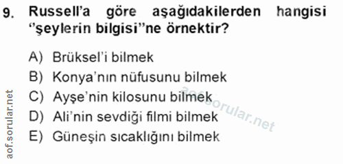 9. soru: Russell'a göre aşağıdakilerden hangisi "şeylerin bilgisi"ne örnektir? A) Brüksel'i bilmek B) Konya'nın nüfusunu bilme…