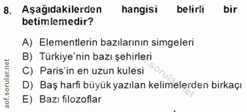 8. soru: Aşağıdakilerden hangisi belirli bir betimlemedir? A) Elementlerin bazılarının simgeleri B) Türkiye'nin bazı şehirleri…