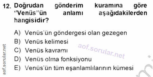 12. soru: Dogrudan gönderim kuramına göre "Venüs"ün anlamı aşağıdakilerden hangisidir? A) Venüs'ün göndergesi olan gezegen B) V…