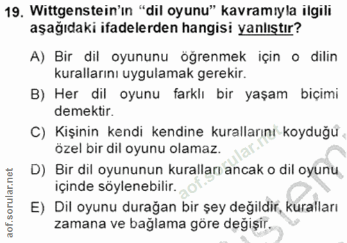 19. soru: Wittgenstein'ın "dil oyunu" kavramıyla ilgili aşağıdaki ifadelerden hangisi yanlıştır? A) Bir dil oyununu ögrenmek iç…