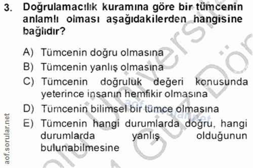 3. soru: Doğrulamacılık kuramına göre bir tümcenin anlamlı olması aşağıdakilerden hangisine bağlıdır? A) Tümcenin doğru olması…
