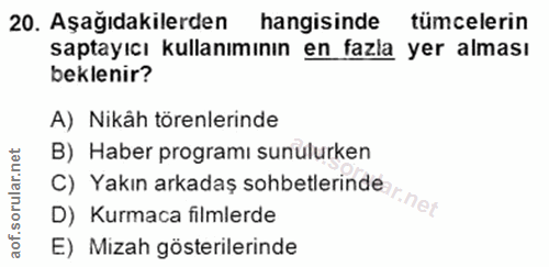 20. soru: Aşağıdakilerden hangisinde tümcelerin saptayıcı kullanımının en fazla yer alması beklenir? A) Nikåh törenlerinde B) H…