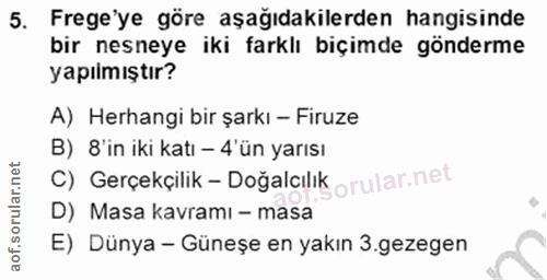 5. soru: Frege'ye göre aşağıdakilerden hangisinde bir nesneye iki farklı biçimde gönderme yapılmıştır? A) Herhangi bir şarkı -…