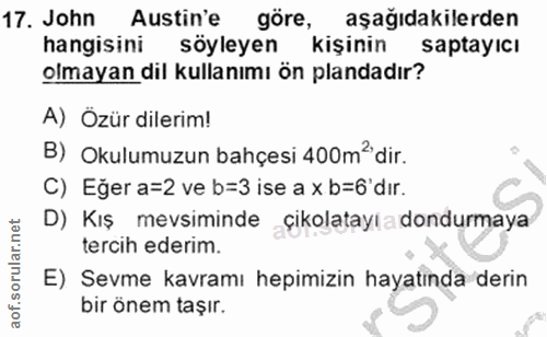 17. soru: John Austin'e göre, aşağıdakilerden hangisini söyleyen kişinin saptayıcı olmayan dil kullanımı ön plandadır? A) Özür…