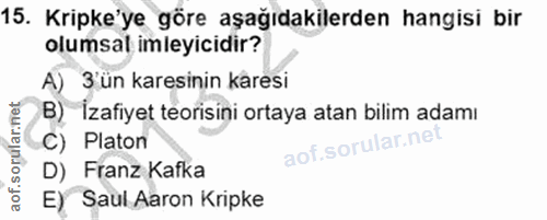 15. soru: Kripke'ye göre aşağıdakilerden hangisi bir olumsal imleyicidir? A) 3'ün karesinin karesi B) İzafiyet teorisini ortaya…