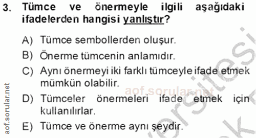 3. soru: Tümce ve önermeyle ilgili aşağıdaki ifadelerden hangisi yanlıştır? A) Tümce sembollerden oluşur. B) Önerme tümcenin a…