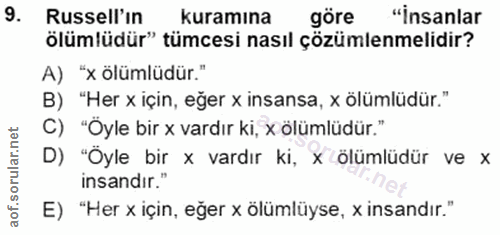 9. soru: Russell'ın kuramına göre "insanlar ölümlüdür" tümcesi nasıl çözümlenmelidir? A) "x ölümlüdür." B) "Her x için, eğer x…