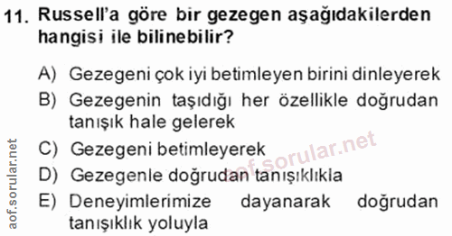 11. soru: Russell'a göre bir gezegen aşağıdakilerden hangisi ile bilinebilir? A) Gezegeni çok iyi betimleyen birini dinleyerek…