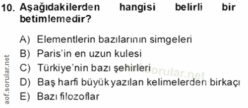 10. soru: Aşağıdakilerden hangisi belirli bir betimlemedir? A) Elementlerin bazılarının simgeleri B) Paris'in en uzun kulesi C)…