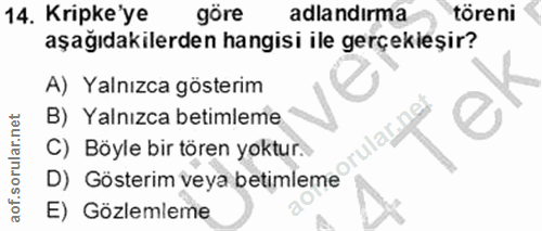 14. soru: Kripke ye göre adlandırma töre ni aşağıdakilerden hangisi ile gerçekleşir? A) Yalnızca gösterim B) Yalnızca betimleme…