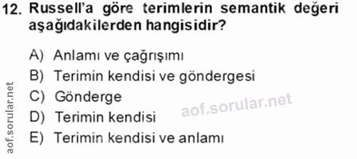 12. soru: Russell'a göre terimlerin semantik değeri aşağıdakilerden hangisidir? A) Anlamı ve çağrışımı B) Terimin kendisi ve gö…