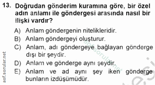 13. soru: Doğrudan gönderim kuramına göre, bir özel adın anlamı ile göndergesi arasında nasıl bir ilişki vardır? A) Anlam gönde…