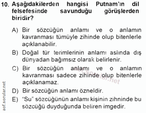 10. soru: Aşağıdakilerden hangisi Putnam'ın dil felsefesinde savunduğu görüşlerden biridir? A) Bir sözcüğün anlamı ve o anlamın…