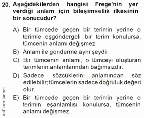 20. soru: Aşağıdakilerden hangisi Frege'nin yer verdiği anlam için bileşimsellik ilkesinin bir sonucudur? A) Bir tümcede geçen…