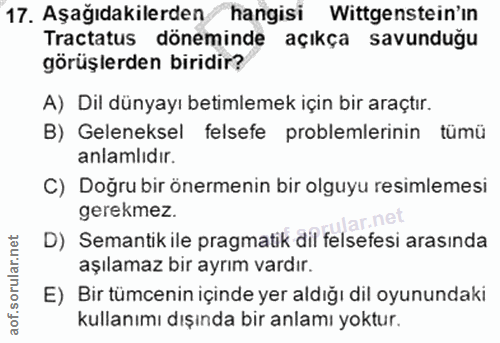 17. soru: Aşağıdakilerden hangisi Wittgenstein'ın Tractatus döneminde açıkça savunduğu görüşlerden biridir? A) Dil dünyayı beti…