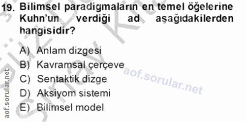 19. soru: Bilimsel paradigmaların en temel ögelerine Kuhn'un verdiği ad aşağıdakilerden hangisidir? A) Anlam dizgesi B) Kavrams…
