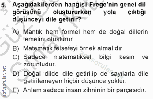 5. soru: Aşağıdakilerden hangisi Frege'nin genel dil görüşünü ğ oluştururken yola çıktığı düşünceyi dile getirir? A) Mantık he…