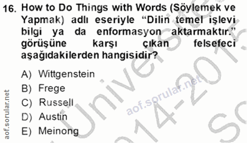16. soru: How to Do Things with Words (Söylemek ve Yapmak) adlı eseriyle "Dilin temel işlevi- bilgi ya da enformasyon aktarmakt…