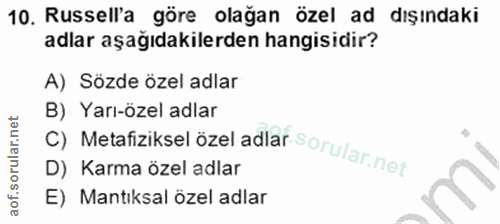 10. soru: Russell'a göre olağan özel ad dışındaki adlar aşağıdakilerden hangisidir? A) Sözde özel adlar B) Yarı-özel adlar D) K…