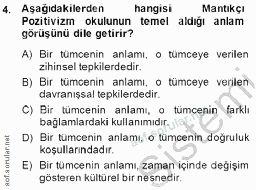 4. soru: Aşağıdakilerden hangisi Mantıkçı Pozitivizm okulunun temel aldığı anlam görüşünü dile getirir? A) Bir tümcenin anlamı…