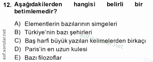 12. soru: Aşağıdakilerden hangisi belirli bir betimlemedir? A) Elementlerin bazılarının simgeleri B) Türkiye'nin bazı şehirleri…