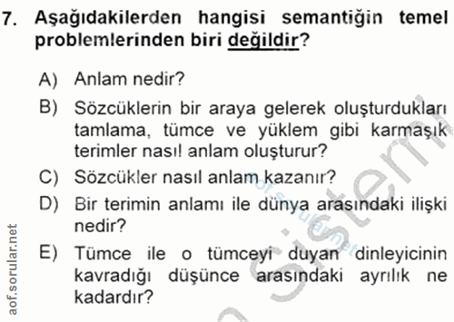 7. soru: Aşağıdakilerden hangisi sematiğin temel problemlerinden biri değildir? A) Anlam nedir? B) Sözcüklerin bir araya geler…