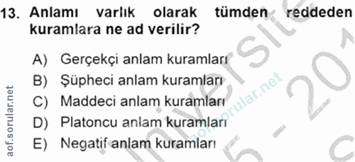 13. soru: Anlamı varlık olarak tümden reddeden kuramlara ne ad verilir? A) Gerçekçi anlam kuramları B) Şüpheci anlam kuramları…