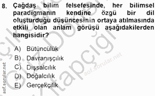 8. soru: Çagdaş bilim felsefesinde, her bilimsel paradigmanın kendine özgü bir dil oluşturduğu düşüncesinin ortaya atılmasında…