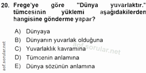 20. soru: Frege'ye göre "Dünya yuvarlaktır." tümcesinin yüklemi aşağıdakilerden hangisine gönderme yapar? A) Dünyaya B) Dünyanı…