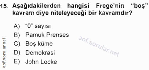 15. soru: Aşağıdakilerden hangisi Frege'nin "bos" kavram diye niteleyeceği bir kavramdır? A) "O" sayısı B) Pamuk Prenses C) Boş…