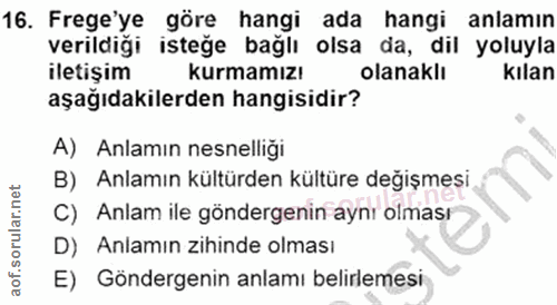 16. soru: Frege ye göre hangi ada hangi anlamın verildiği isteğe bağlı olsa da, dil yoluyla iletişim kurmamızı olanaklı kılan a…