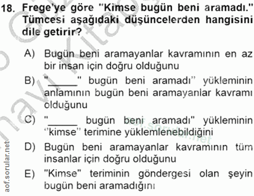 18. soru: Frege'ye göre "Kimse bugün beni aramadı." Tümcesi aşağıdaki düşüncelerden hangisini dile getirir? A) Bugün beni arama…