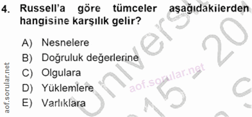 4. soru: Russell'a göre tümceler aşağıdakilerden hangisine karşılık gelir? A) Nesnelere B) Doğruluk değerlerine C) Olgulara ao…