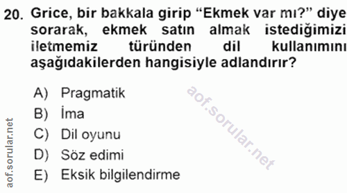 20. soru: Grice, bir bakkala girip "Ekmek var mı?" diye sorarak, ekmek satın almak istediğimizi iletmemiz türünden dil kullanım…