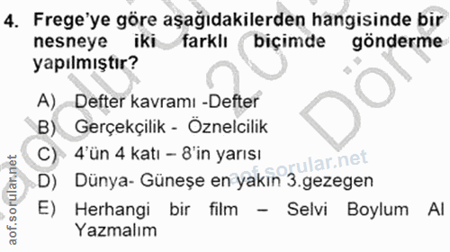 4. soru: Frege'ye göre aşağıdakilerden hangisinde bir nesneye iki farklı biçimde gönderme yapılmıştır? A) Defter kavramı -Deft…