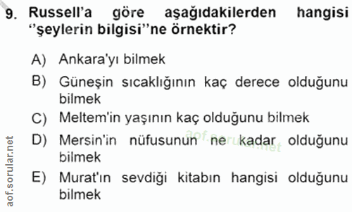 9. soru: Russell'a göre aşağıdakilerden hangisi "şeylerin bilgisi" ne örnektir? A) Ankara'yı bilmek B) Güneşin sıcaklığının ka…
