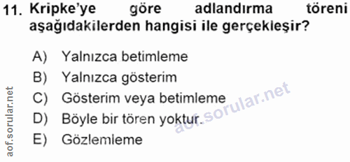 11. soru: Kripke ye göre adlandırma töreni aşağıdakilerden hangisi ile gerçekleşir? A) Yalnızca betimleme B) Yalnızca gösterim…