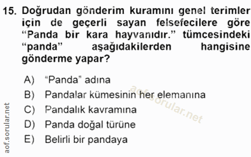 15. soru: Doğrudan gönderim kuramını genel terimler için de geçerli sayan felsefecilere göre "Panda bir kara hayvanıdır." tümce…