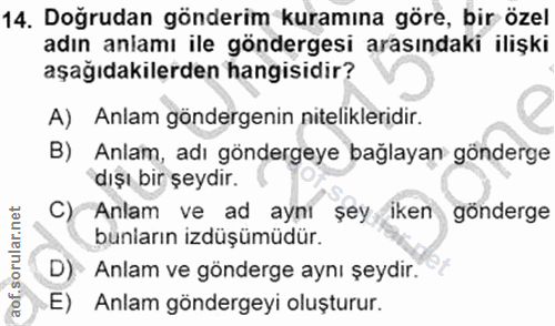 14. soru: Doğrudan gönderim kuramına göre, bir özel adın aniamı ile göndergesi arasındaki ilişki aşağıdakilerden hangisidir? A)…