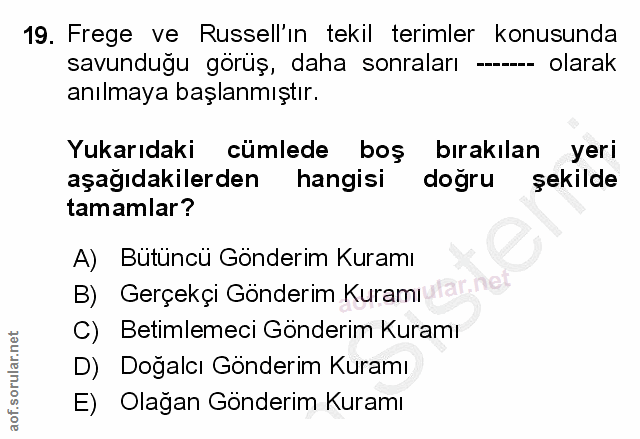 19. soru: Frege ve Russell'ın tekil terimler konusunda savunduğu görüş, daha sonraları -- olarak anılmaya başlanmıştır. Yukarıd…