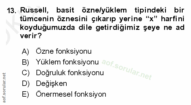 13. soru: Russell, basit özne/yüklem tipindeki bir tümcenin öznesini çıkarıp yerine "x" harfini koyduğumuzda dile getirdigimiz…
