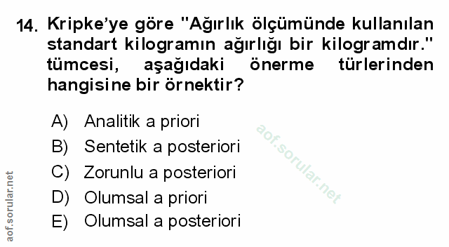 14. soru: Kripke'ye göre "Ağırlık ölçümünde kullanılan standart kilogramın ağırlığı bir kilogramdır." tumcesi, aşağıdaki önerme…