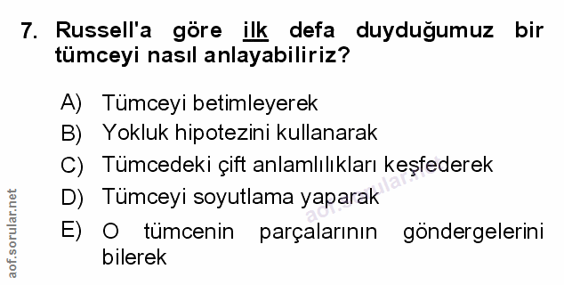 7. soru: Russella göre ilk defa duydugumuz bir tümceyi nasıl anlayabiliriz? A) Tumceyi betimleyerek B) Yokluk hipotezini kulla…